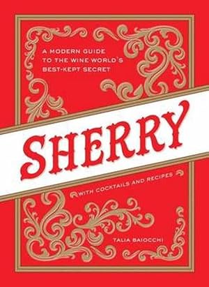 Imagen del vendedor de Sherry: A Modern Guide to the Wine World's Best-Kept Secret, with Cocktails and Recipes (Hardcover) a la venta por Grand Eagle Retail