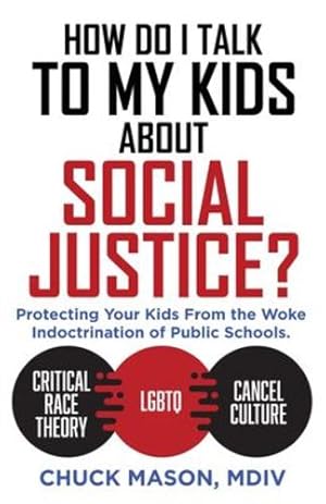 Image du vendeur pour How Do I Talk to my Kids about Social Justice?: Protecting Your Kids From the Woke Indoctrination of Public Schools. by Mason MDIV, Chuck [Paperback ] mis en vente par booksXpress