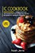 Seller image for IC Cookbook: MEGA BUNDLE - 3 Manuscripts in 1 - 120+ Interstitial Cystitis - friendly recipes including pie, smoothie, pancakes [Soft Cover ] for sale by booksXpress