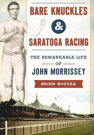 Image du vendeur pour Bare Knuckles & Saratoga Racing: The Remarkable Life of John Morrissey (Paperback) mis en vente par Grand Eagle Retail