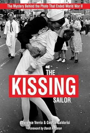 Seller image for The Kissing Sailor: The Mystery Behind the Photo That Ended World War II by Verria, Lawrence, Galdorisi, George [Paperback ] for sale by booksXpress