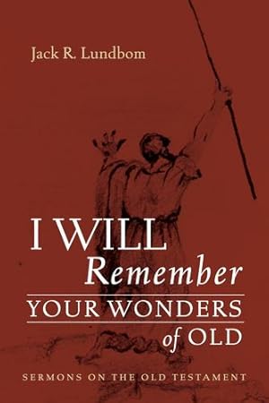 Immagine del venditore per I Will Remember Your Wonders of Old: Sermons on the Old Testament by Lundbom, Jack R. [Paperback ] venduto da booksXpress
