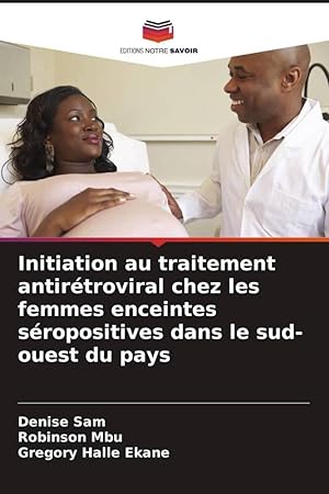 Bild des Verkufers fr Initiation au traitement antirtroviral chez les femmes enceintes sropositives dans le sud-ouest du pays zum Verkauf von moluna