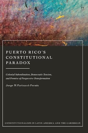 Seller image for Puerto Rico's Constitutional Paradox : Colonial Subordination, Democratic Tension, and Promise of Progressive Transformation for sale by GreatBookPrices