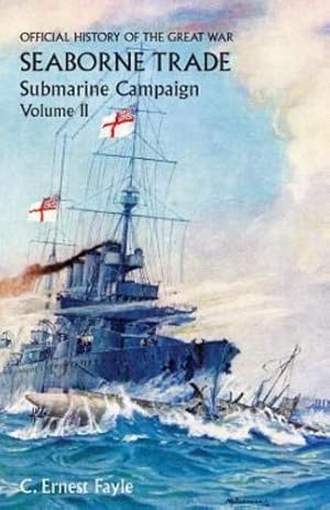 Imagen del vendedor de OFFICIAL HISTORY OF THE GREAT WAR. SEABORNE TRADE.VOLUME II; SUBMARINE CAMPAIGN (FROM THE OPENING OF THE CAMPAIGN TO THE APPOINTMENT OF A SHIPPING CONTROLLER) [Soft Cover ] a la venta por booksXpress