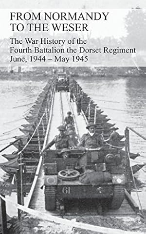 Seller image for FROM NORMANDY TO THE WESER The War History of the Fourth Battalion the Dorset Regiment June, 1944 - May 1945 by Watkins, G. J. B. [Paperback ] for sale by booksXpress