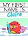 Imagen del vendedor de My First Name is Claire: Personalized Primary Name Tracing Workbook for Kids Learning How to Write Their First Name, Practice Paper with 1" Ruling . (Claire : Tracing Workbook Series) [Soft Cover ] a la venta por booksXpress