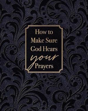 Seller image for How to Make Sure God Hears Your Prayers (Leather) for sale by Grand Eagle Retail