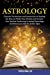 Immagine del venditore per Astrology: Discover The Ancient and Powerful Art of Reading the Stars to Predict Your Destiny and Increase Your Spiritual Awakening Including Monology and Horoscope with the Zodiac Signs [Soft Cover ] venduto da booksXpress