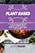 Immagine del venditore per Plant Based Diet Cookbook For Woman Over 50: The ultimate guide for beginners, 50 whole foods recipes to regain confidence, reset metabolism and . Lose weight fast while eating tasty foods. [Soft Cover ] venduto da booksXpress