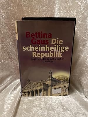 Seller image for Die scheinheilige Republik Das Ende der demokratischen Streitkultur for sale by Antiquariat Jochen Mohr -Books and Mohr-