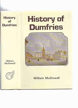 History of the Burgh of Dumfries with Notices of Nithsdale, Annandale and the Western Border (wit...
