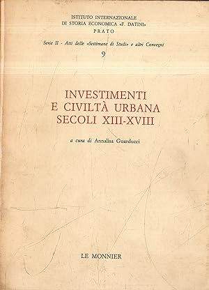 Investimenti e civiltà urbana, secoli 13.-18. : atti della nona Settimana di studi, 22-28 aprile ...