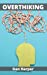 Imagen del vendedor de Overthinking: A Practical Guide to Rewire Your Brain and Defeat Negative Thinking [Hardcover ] a la venta por booksXpress