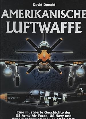 Amerikanische Luftwaffe : eine illustrierte Geschichte der US Army Air Force, US Navy und des US ...
