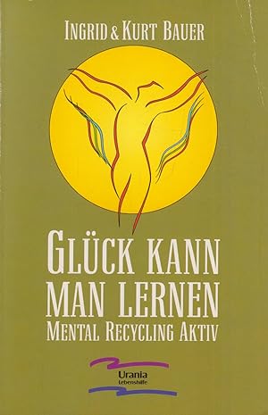 Bild des Verkufers fr Glck kann man lernen Mental Recycling aktiv zum Verkauf von Leipziger Antiquariat