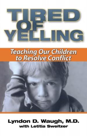 Bild des Verkufers fr Tired of Yelling: Teaching Our Children to Resolve Conflict zum Verkauf von WeBuyBooks