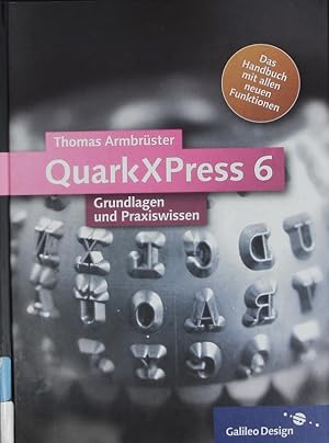 Bild des Verkufers fr QuarkXPress 6. Grundlagen und Praxiswissen ; [das Handbuch mit allen neuen Funktionen. zum Verkauf von Antiquariat Bookfarm