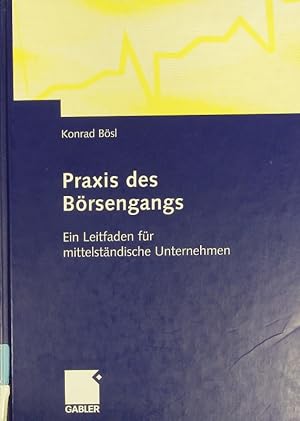 Bild des Verkufers fr Praxis des Brsengangs. Ein Leitfaden Fr Mittelstndische Unternehmen. zum Verkauf von Antiquariat Bookfarm