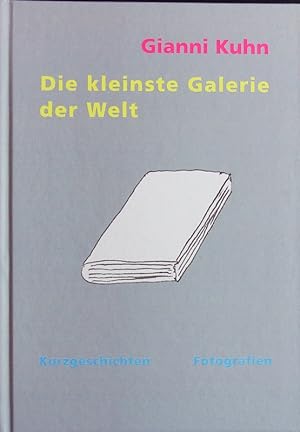 Bild des Verkufers fr Die kleinste Galerie der Welt. Kurzgeschichten, Fotografien. zum Verkauf von Antiquariat Bookfarm