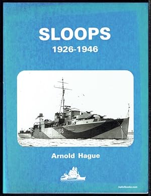 Sloops 1926-1946: A History Of The 71 Sloops Built In Britain And Australia For The British, Aust...