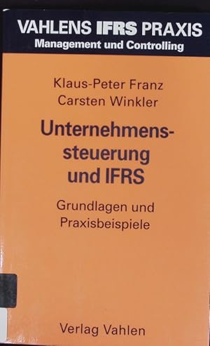 Image du vendeur pour Unternehmenssteuerung und IFRS. Grundlagen und Praxisbeispiele. mis en vente par Antiquariat Bookfarm
