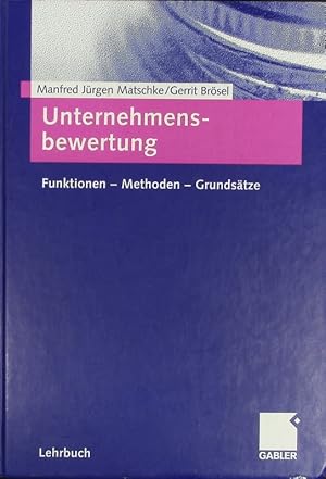 Bild des Verkufers fr Unternehmensbewertung. Funktionen, Methoden, Grundstze. zum Verkauf von Antiquariat Bookfarm