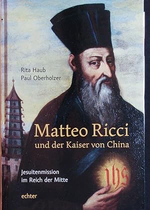 Bild des Verkufers fr Matteo Ricci und der Kaiser von China. Jesuitenmission im Reich der Mitte. zum Verkauf von Antiquariat Bookfarm