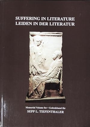 Image du vendeur pour Suffering in literature. Memorial volume for Sepp L. Tiefenthaler = Leiden in der Literatur. mis en vente par Antiquariat Bookfarm