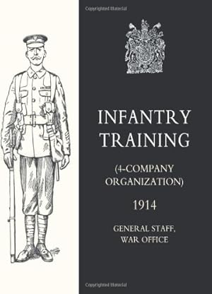 Seller image for Infantry Training (4 - Company Organization) 1914: Infantry Training (4 - Company Organization) 1914 by General Staff, General Staff [Paperback ] for sale by booksXpress