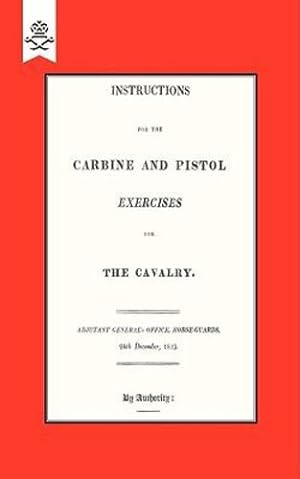 Imagen del vendedor de Instructions For The Carbine And Pistol Exercises For The Cavalry. 1819: Instructions For The Carbine And Pistol Exercises For The Cavalry. 1819 by Adjutant General?s Office, Adjutant General?s Office [Paperback ] a la venta por booksXpress