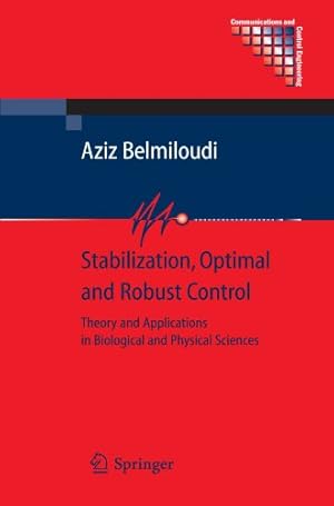 Image du vendeur pour Stabilization, Optimal and Robust Control: Theory and Applications in Biological and Physical Sciences (Communications and Control Engineering) by Belmiloudi, Aziz [Paperback ] mis en vente par booksXpress