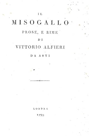 Il Misogallo. Prose e rime di Vittorio Alfieri da Asti.Londra (ma Firenze), s.n., 1799 (ma 1814).