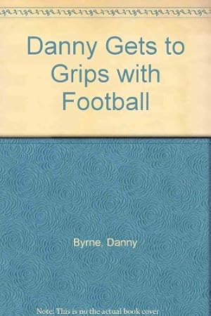 Seller image for Danny Gets to Grips with Football for sale by WeBuyBooks