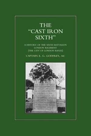 Seller image for CAST-IRON SIXTH. A History of the Sixth Battalion - London Regiment (The City of London Rifles) (History of the 6th Battalion - London Regiment) [Soft Cover ] for sale by booksXpress