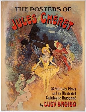 The Posters of Jules Chéret. 46 Full-Color Plates & an lllustrated Catalogue Raisonné.