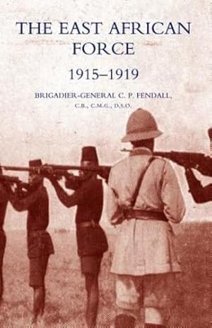 Immagine del venditore per The East African Force 1915-1919: The East African Force 1915-1919 by Fendall, BGen C. P. [Paperback ] venduto da booksXpress