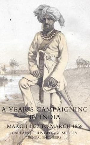 Seller image for YEARâ  S CAMPAIGNING IN INDIA FROM MARCH 1857 TO MARCH 1858: Year?S Campaigning In India From March 1857 To March 1858 [Soft Cover ] for sale by booksXpress