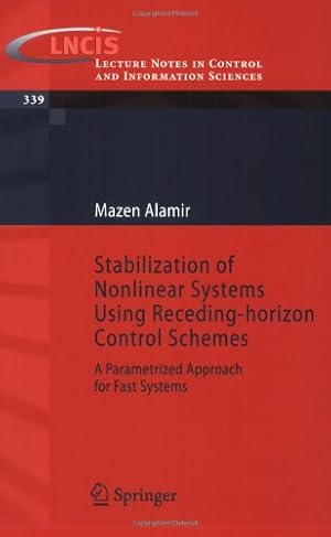 Image du vendeur pour Stabilization of Nonlinear Systems Using Receding-horizon Control Schemes: A Parametrized Approach for Fast Systems (Lecture Notes in Control and Information Sciences) by Alamir, Mazen [Paperback ] mis en vente par booksXpress