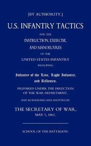 Image du vendeur pour Us Infantry Tactics 1861(School Of The Battalion): Us Infantry Tactics 1861(School Of The Battalion) [Soft Cover ] mis en vente par booksXpress