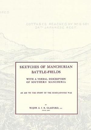 Seller image for Sketches of Manchurian Battle-Fields: with a Verbal Description of Southern Manchuria An Aid to the Study of the Russo-Japanese War [Soft Cover ] for sale by booksXpress