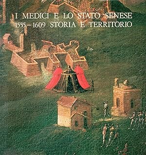 I medici e lo stato Senese 1555-1609. Storia e territorio