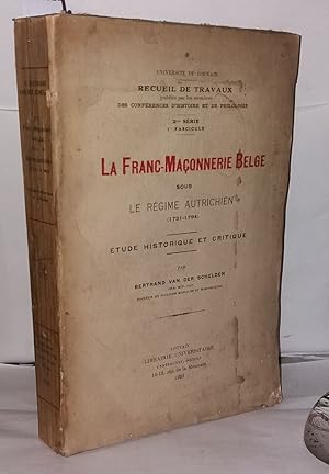 La Franc-Maçonnerie Belge sous le régime autrichien (1721-1794) étude historique et critique