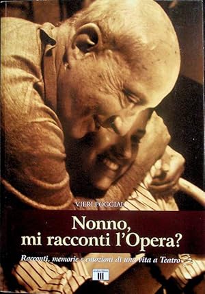 Image du vendeur pour Nonno, mi racconti l'opera?: racconti, memorie e emozioni di una vita a teatro. mis en vente par Studio Bibliografico Adige