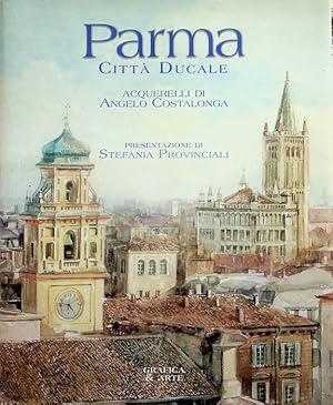 Seller image for Parma: citt ducale.: Presentazione di Stefania Provinciali. for sale by Studio Bibliografico Adige