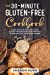Seller image for The 30-Minute Gluten-Free Cookbook: Cook Healthy and Delicious Gluten-Free Recipes in 30 Minutes. Everyone Will Love Your Dishes [Soft Cover ] for sale by booksXpress