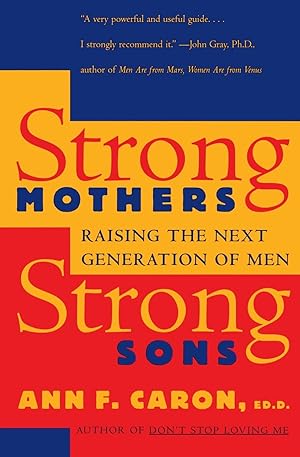 Image du vendeur pour Strong Mothers, Strong Sons: Raising the Next Generation of Men mis en vente par Reliant Bookstore