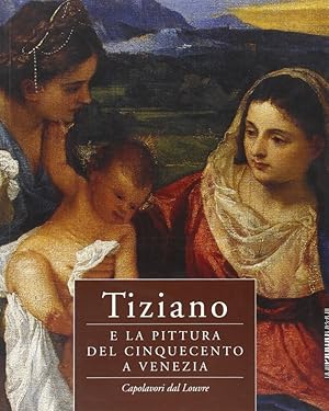 Seller image for Tiziano e la pittura del Cinquecento a Venezia Capolavori dal Louvre for sale by Libreria della Spada online