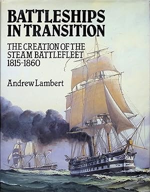 Seller image for Battleships in Transition: The Creation of the Steam Battlefleet, 1815-1860 for sale by Liberty Book Store ABAA FABA IOBA