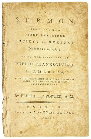 Seller image for A Sermon Delivered to the First Religious Society in Roxbury, December 11, 1783; being the first day of public thanksgiving, in America, after the restoration of peace, and the ultimate acknowledgement of her independence for sale by Capitol Hill Books, ABAA